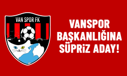 Vanspor Başkanlığına Süpriz Aday!