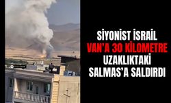 Siyonist İsrail Van’a 30 kilometre uzaklıktaki Salmas’a saldırdı