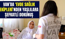 Van ‘Evde Sağlık Ekipleri’nden yaşlılara şefkatli dokunuş