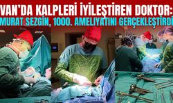 Van’da kalpleri iyileştiren doktor: Murat Sezgin 1000. ameliyatını gerçekleştirdi