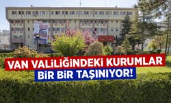 Van Valiliğindeki kurumlar bir bir taşınıyor!