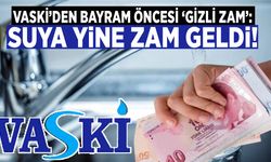 VASKİ’den bayram öncesi ‘gizli zam’: Suya yine zam geldi!