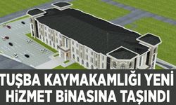 Tuşba Kaymakamlığı yeni hizmet binasına taşındı