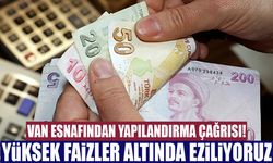 Van esnafından yapılandırma çağrısı! Yüksek faizler altında eziliyoruz