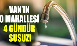 Van’ın o mahallesi 4 gündür susuz!