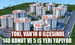 TOKİ, Van’ın o ilçesinde 140 konut ve 5 iş yeri yapıyor