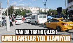 Van'da trafik çilesi! Ambulanslar yol alamıyor, hastalar hayati tehlike altında