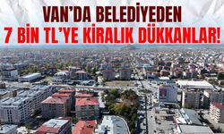 Van’da belediyeden 7 bin TL’ye kiralık dükkanlar!