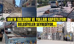 Van'ın kaldırım ve yolları kapatılıyor! Belediyeler seyrediyor...