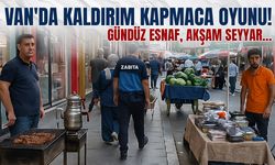 Van'da kaldırım kapmaca oyunu: Gündüz esnaf, akşam seyyar…