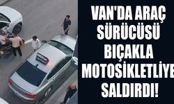 Van'da araç sürücüsü bıçakla motosikletliye saldırdı!