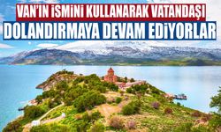 Van’ın ismini kullanarak vatandaşı dolandırmaya devam ediyorlar