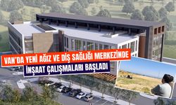 Van’a yeni Ağız Ve Diş Sağlığı Merkezi geliyor: Çalışmalar başladı