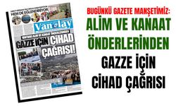 Gazete manşetimiz: Van’daki alim ve kanaat önderlerinden Gazze için cihad çağrısı