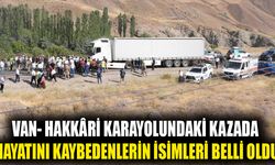 Van-Hakkâri karayolundaki kazada hayatını kaybedenlerin isimleri belli oldu