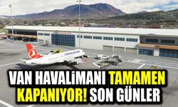 Van Havalimanı tamamen kapanıyor! Son günler…