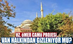 Hz. Ömer Camii projesi Van halkından gizleniyor mu?