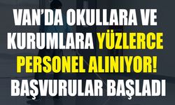 Van’da okullara ve kurumlara yüzlerce personel alınıyor! Başvurular başladı