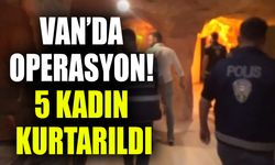 Van’da operasyon! 5 kadın kurtarıldı
