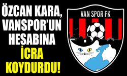 Özcan Kara, Vanspor’un hesabına icra koydurdu!