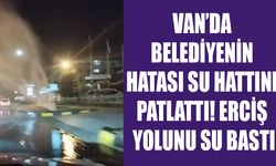 Van’da belediyenin hatası su hattını patlattı! Erciş yolunu su bastı