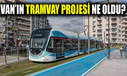Van’ın tramvay projesi ne oldu?