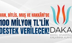 Van, Bitlis, Muş ve Hakkâri’de 100 milyon TL destek verilecek!