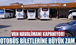 Van Havalimanı kapanıyor! Otobüs biletlerine büyük zam