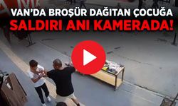 Van’da broşür dağıtan çocuğa saldırı anı kamerada!