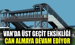 Van’da üst geçit eksikliği can almaya devam ediyor