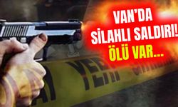 Van’da silahlı saldırı! Ölü var…