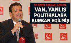 SP Genel Başkanı Arıkan: Van yanlış politikalara kurban edilmiş