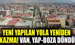 Yeni yapılan yola yeniden kazma! Van, yap-boza döndü