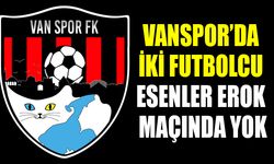 Vanspor’da iki futbolcu Esenler Erok maçında yok