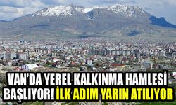 Van’da yerel kalkınma hamlesi başlıyor! İlk adım yarın atılıyor