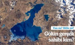 Bitlis mi, Van mıı? Van Gölü’nün “hangi ilin” olduğuna dair gerçekler