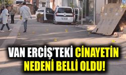 Van Erciş’teki silahlı saldırının nedeni belli oldu