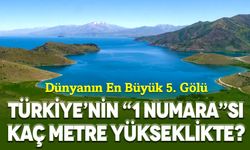 Dünyanın En Büyük 5. Gölü Van’da: Türkiye’nin “1 Numara”sı Kaç Metre Yükseklikte?