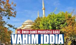 Hz. Ömer Camii projesiyle ilgili vahim iddia
