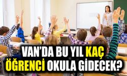 Van’da bu yıl kaç öğrenci okula gidecek?