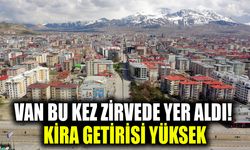 Van bu kez zirvede yer aldı! Kira getirisi yüksek
