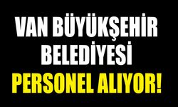 Van Büyükşehir Belediyesi personel alıyor!