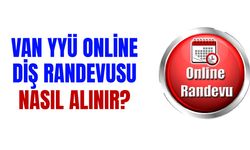 Van YYÜ online diş randevusu nasıl alınır?
