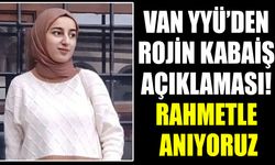 Van YYÜ’den Rojin Kabaiş açıklaması! Rahmetle anıyoruz