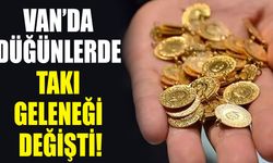 Van’da düğünlerde takı geleneği değişti!