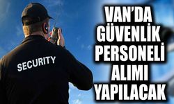 Van’da güvenlik personeli alımı yapılacak