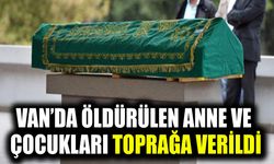 Van’da öldürülen anne ve çocukları toprağa verildi