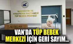 Van’da Tüp Bebek Merkezi için geri sayım…