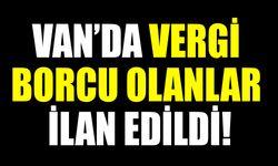 Van’da vergi borcu olanlar ilan edildi!