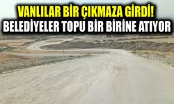 Vanlılar bir çıkmaza girdi! Belediyeler topu bir birine atıyor